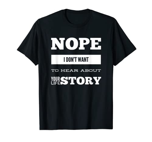 Non, je ne veux pas entendre l'histoire de ta vie T-Shirt