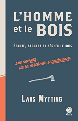 L'homme et le bois: Fendre, stocker et sécher le