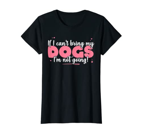 Niedlicher Hundeliebhaber mit Aufschrift "If I Can't Bring My Dogs I'm Not Going" T-Shirt