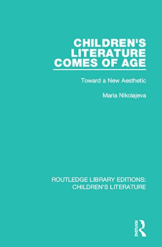 Children's Literature Comes of Age: Toward a New Aesthetic (Routledge Library Editions: Children's Literature)