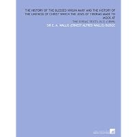 The History of the Blessed Virgin Mary and the History of the Likeness of Christ Which the Jews of Tiberias Made to Mock at