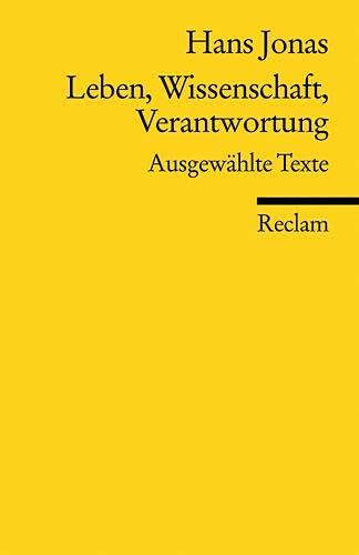 Leben, Wissenschaft, Verantwortung. Ausgewählte Texte: Jonas, Hans – Logik und Ethik (Reclams Universal-Bibliothek)