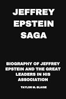 Epstein Saga: Biography of Jeffrey Epstein and the Great Leaders in His Association B0CS3BFW1C Book Cover