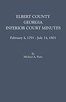 Elbert County, Georgia, Inferior Court Minutes, February 4, 1791-July 14, 1801 0806357835 Book Cover