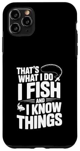 That's What I Do I Fish And I Know Things tBbVO[A X}zP[X iPhone 11 Pro Max p