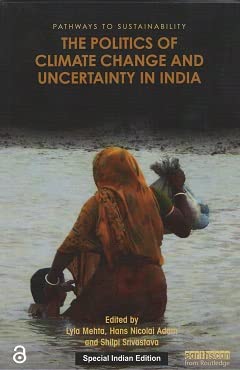 The Politics of Climate Change and Uncertainty in India : Lyla Mehta ...