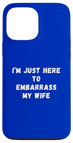 Funny Husband I'm Just Here To Embarrass My Wife ���[���A �X�}�z�P�[�X iPhone 13 Pro Max �p