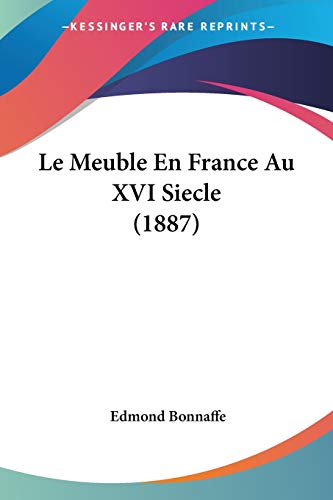 Le Meuble En France Au XVI Siecle (1887) (French Edition)
