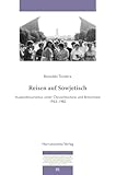 Reisen auf Sowjetisch: Auslandstourismus unter Chruschtschow und Breschnew 1953–1982 (Forschungen zur osteuropäischen Geschichte, Band 85)