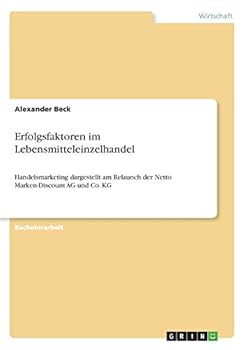 Paperback Erfolgsfaktoren im Lebensmitteleinzelhandel: Handelsmarketing dargestellt am Relaunch der Netto Marken-Discount AG und Co. KG [German] Book