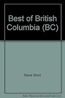 Best of B. C.: Exploring Canyons, Glaciers, Hotsprings and Other Natural Highs 1551106000 Book Cover