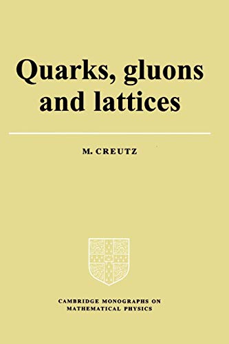 Quarks, Gluons And Lattices (Cambridge Monographs On Mathematical Physics)