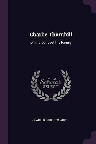 Charlie Thornhill: Or, the Dunceof the Family
