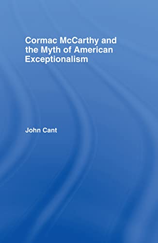 Cormac McCarthy and the Myth of American Exceptionalism (Studies in Major Literary Authors)