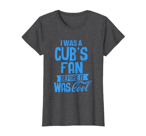 Funny T-Shirt I was A Cub's Fan Before It was Cool T-Shirt, Women, Dark Heather Grey, Small
