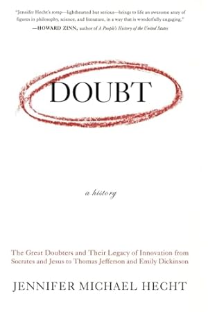 Doubt: A History: The Great Doubters and Their Legacy of Innovation from Socrates and Jesus to Thomas Jefferson and Emily Dickinson