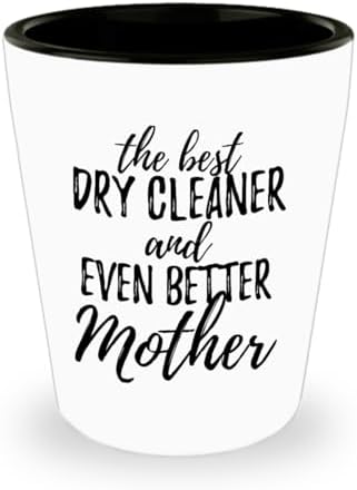 Cute Dry Cleaner Mother Shot Glass Funny Gift Idea For Mom Gag Inspiring Joke The Best And Even Better 1.5 Oz Shotglass image 4