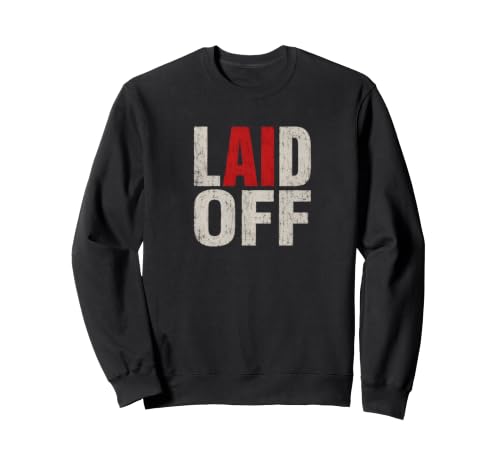 Laid Off KI-Automatisierung Job Humor für Tech-Arbeiter Sweatshirt