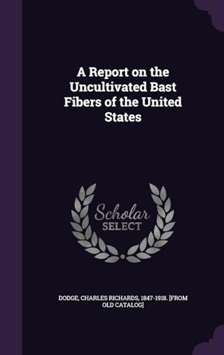 A Report on the Uncultivated Bast Fibers of the United States