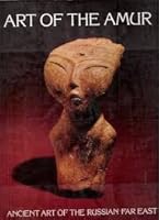 Art Of The Amur: Ancient Art Of The Russian Far East 0810906813 Book Cover