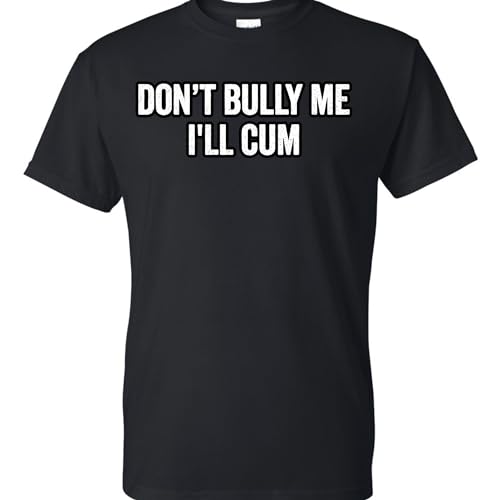 On Coast Dont Bully Me Ill Cum Adult Humor Funny Novelty T-Shirt Black L