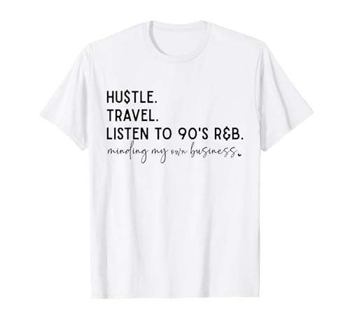 Hustle Travel Listen To 90 RnB Minding My Own Business Funny T-Shirt
