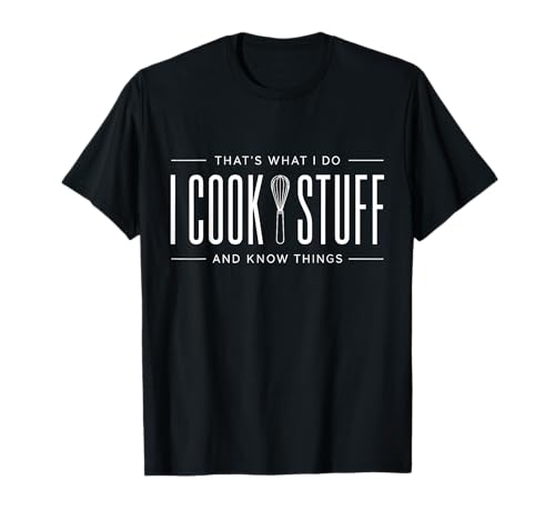 That's What I Do I Cook Stuff and Know Things Chef Funny T-Shirt