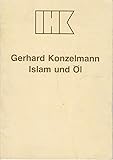 Islam und Öl. Vortrag, gehalten am 8. Mai 1980 in der Esslinger Stadthalle. Sonderveröffentlichung der Bezirkskammer Esslingen der IHK Mittlerer Neckar (IHK - Esslinger Vorträge H. 1/1980) - Gerhard Konzelmann 
