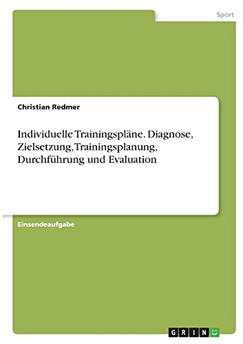 Individuelle Trainingspläne. Diagnose, Zielsetzung, Trainingsplanung, Durchführung und Evaluation