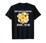 I DON'T ALWAYS TALK ABOUT BEES... OH WAIT YES I DO! Bee Meme T-Shirt