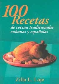 100 Recetas de cocina tradicionales/100 recipes of traditional cuisines: Platos Tipicos Cubanos y espanoles/Typical Cuban and spanish dishes