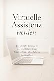 Virtuelle Assistenz werden: Der ehrliche Einstieg in einen selbstständigen Arbeitsalltag – ohne falsche Versprechen