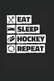  Eat Sleep Hockey Repeat: Lined Notebook with 120 pages. Ideal to write down important things like cooking recipe, travel information, etc.