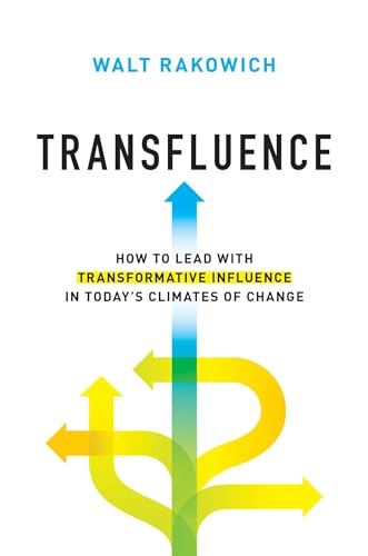 Transfluence: How to Lead with Transformative Influence in Today's Climates of Change
