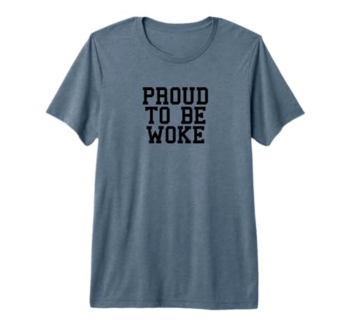 Woke AF Socially Progressive Proud To Be Woke Premium T-Shirt