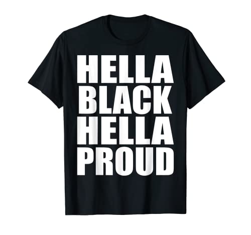 Hella Black Hella Proud Black Pride Melanin Gift 2020 T-Shirt