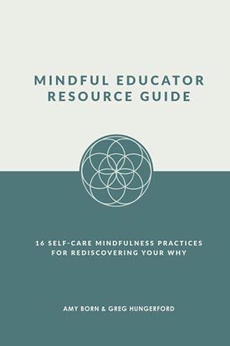 Mindful Educator Resource Guide: 16 Self-Care Mindfulness Practices for Rediscovering Your Why