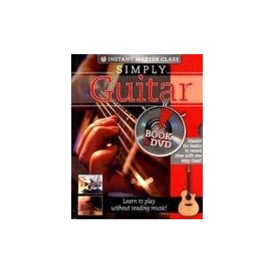 Simply Guitar - Master the Basics in Record Time with One Easy Class! Learn To Play Without Reading Music!