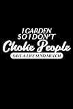 I garden so I don't choke people - Save a life send mulch: 6' x 9' 120 pages...