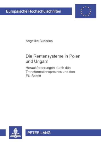 Die Rentensysteme in Polen und Ungarn: Herausforderungen durch den Transformationsprozess und den EU-Beitritt (Europäische Hochschulschriften / ... Universitaires Européennes) (German Edition)