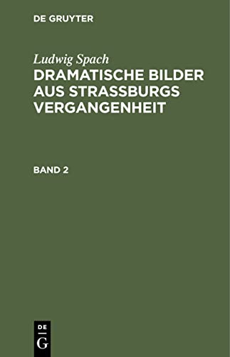 Ludwig Spach: Dramatische Bilder aus Straßburgs Vergangenheit. Band 2 (German Edition)