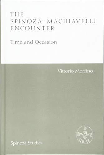 The Spinoza-Machiavelli Encounter: Time and Occasion (Spinoza Studies)