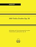  100 Violin Etudes Op. 32 - Complete edition: 100 Etüden als Unterrichtsmaterial zu jeder Violinschule zu gebrauchen Op. 32