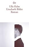 Unscharfe Bilder: Roman von Hahn. Ulla (2005) Taschenbuch