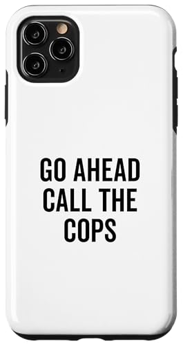 Go Ahead Call The Cops ʔȃ[A X}zP[X iPhone 11 Pro Max p
