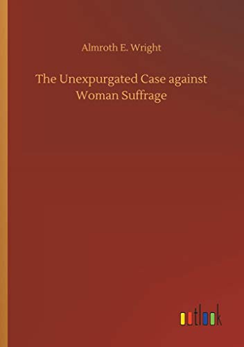 The Unexpurgated Case against Woman Suffrage
