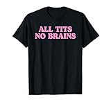 All Tits No Brains Funny Women Girls Sarcastic Saying T-Shirt