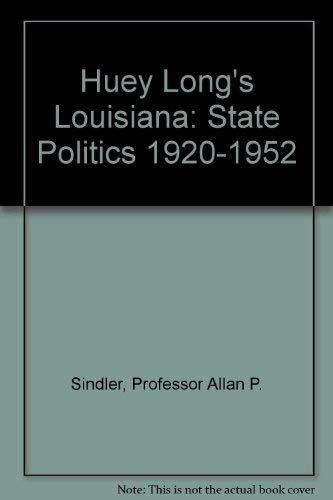 Huey Long's Louisiana: State Politics 1920-1952 0801805961 Book Cover