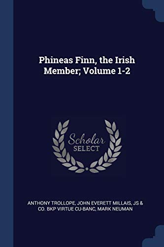Phineas Finn, the Irish Member; Volume 1-2 Phineas Finn, the Irish Member; Volume 1-2