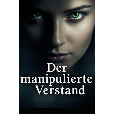 Der manipulierte Verstand: Wenn die Realit&auml;t zerbricht